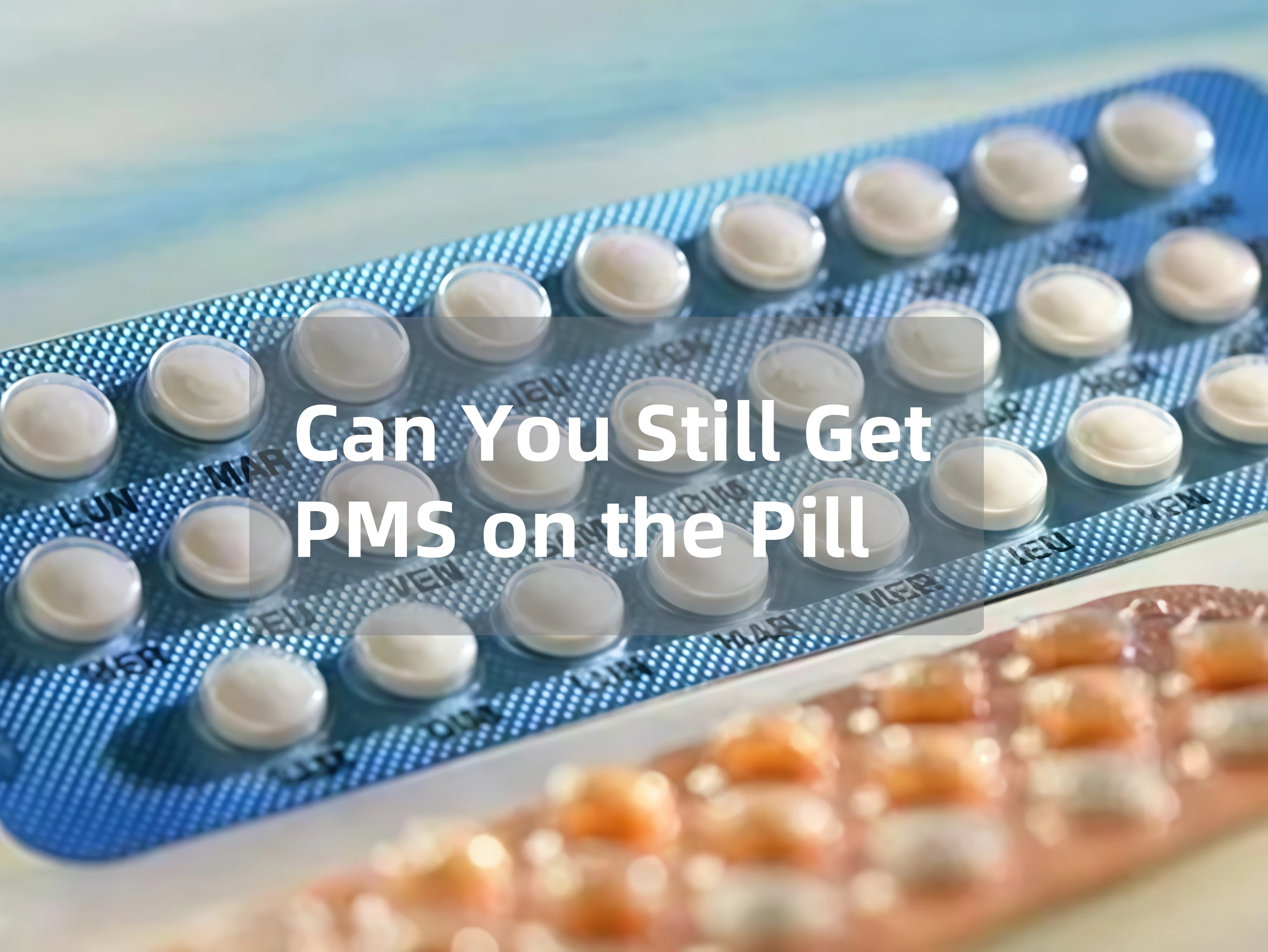 Can You Still Get PMS on the Pill? A Gynecologist Answers + What to Do If Your Symptoms Get Worse